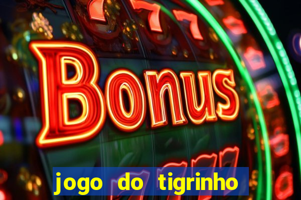 jogo do tigrinho sem deposito